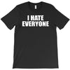 i hate everyone T-Shirt