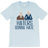 haters gonna hate T-Shirt