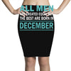 all men are created equal but the best are born in december Pencil Skirts