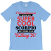 i never dreamed i would be a super cool scorpio but here i am killing T-Shirt