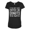 coffee or donuts Maternity Scoop Neck T-shirt