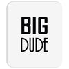 big dude Mousepad