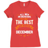 All Men Created Equal But The Best Born In December Ladies Fitted T-Shirt