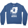 i want to believe Crewneck Sweatshirt