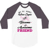 Not All Heroes Wear Capes Some Become An Awesome Friend 3/4 Sleeve Shirt