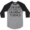 i drink and i know things 2 3/4 Sleeve Shirt