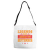 Legends Are Born In September Adjustable Strap Totes