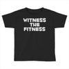 witness the fitness Toddler T-shirt