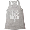y u jelly brah Racerback Tank