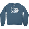 mother nature gets me wet Crewneck Sweatshirt