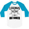 Legends Are Born In October 3/4 Sleeve Shirt