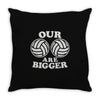 our volleyballs are bigger Throw Pillow