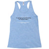 im going to go stand outside so if anyone asks im outstanding Racerback Tank
