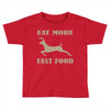 eat more fast food Toddler T-shirt