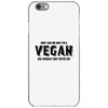 Don't Ask Me Why I'm A Vegan Ask Yourself Why You're Not iPhone 6/6s Case