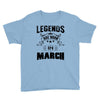 Legends Are Born In March Youth Tee