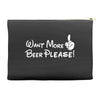 Want More Beer Please Accessory Pouches