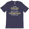 engineer's motto can't understand it for you T-Shirt