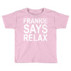 Frankie Says Relax Toddler T-shirt