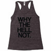 why the hell not Racerback Tank