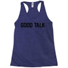 good talk Racerback Tank