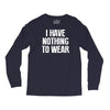 i have nothing to wear Long Sleeve Shirts