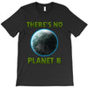 there is no planet  b earth day T-Shirt