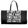 My Wife Says I Only Have Two Faults Weekender Totes