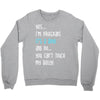 Yes...I'm Pregnant.It's a Boy! And No...You Can't Touch My Belly! Crewneck Sweatshirt