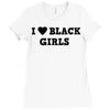 i love black girls Ladies Fitted T-Shirt
