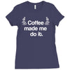coffee made me do it Ladies Fitted T-Shirt