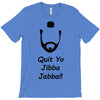 quit yo jibba jabba T-Shirt