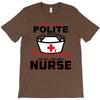 I Was One A Polite Well Mannered Young Lady And Then I Became A Nurse T-Shirt