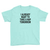 i already want to take a nap Youth Tee