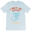 i may be wrong but i highly doubt it i'm a scorpio T-Shirt
