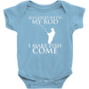so good with my rod i make fish come Baby Bodysuit