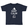 keep calm i'm a dj   mens funny Toddler T-shirt