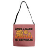 life's a game basketball Adjustable Strap Totes