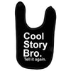 cool story bro, tell it again Baby Bibs