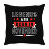 Legends Are Born In November Throw Pillow