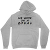 we were on a break Unisex Hoodie