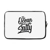 the ocean made me salty Laptop sleeve