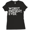 worst present ever Ladies Fitted T-Shirt