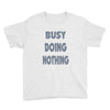 busy doing nothing girls Youth Tee
