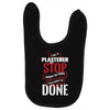 I'm A Plasterer I Don't Stop When I'm Tired I Stop When I'm Done Baby Bibs