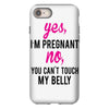 Yes I Am Pregnant No You Can't Touch My Belly iPhone 8