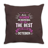All Women Created Equal But The Best Born In October Throw Pillow