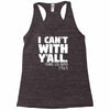 i can't with yall Racerback Tank