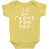 I'll Be There For You Baby Bodysuit