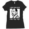 i am too old for this shit Ladies Fitted T-Shirt